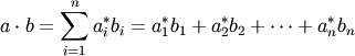 a \cdot b = \sum_{i=1}^n a_i^*b_i = a_1^*b_1+a_2^*b_2+\cdots+a_n^*b_n