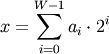 x = \sum_{i=0}^{W-1} a_i \cdot 2^i