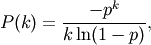 P(k) = \frac{-p^k}{k \ln(1-p)},