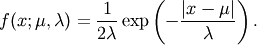 f(x; \mu, \lambda) = \frac{1}{2\lambda}
\exp\left(-\frac{|x - \mu|}{\lambda}\right).