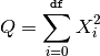 Q = \sum_{i=0}^{\mathtt{df}} X^2_i
