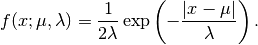 f(x; \mu, \lambda) = \frac{1}{2\lambda}
\exp\left(-\frac{|x - \mu|}{\lambda}\right).