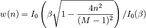 w(n) = I_0\left( \beta \sqrt{1-\frac{4n^2}{(M-1)^2}}
\right)/I_0(\beta)