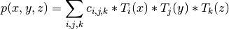 p(x,y,z) = \sum_{i,j,k} c_{i,j,k} * T_i(x) * T_j(y) * T_k(z)