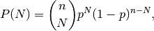 P(N) = \binom{n}{N}p^N(1-p)^{n-N},