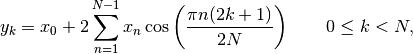 \[ y_k = x_0 + 2 \sum_{n=1}^{N-1} x_n
 \cos\left({\pi n(2k+1) \over 2N}\right)
 \qquad 0 \le k < N,\]