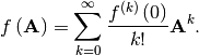 \[ f\left(\mathbf{A}\right)=\sum_{k=0}^{\infty}\frac{f^{\left(k\right)}\left(0\right)}{k!}\mathbf{A}^{k}.\]