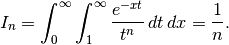 \[ I_{n}=\int_{0}^{\infty}\int_{1}^{\infty}\frac{e^{-xt}}{t^{n}}\, dt\, dx=\frac{1}{n}.\]