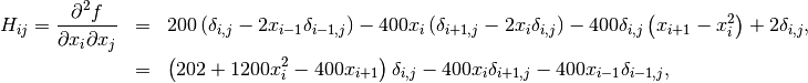 \begin{eqnarray*} H_{ij}=\frac{\partial^{2}f}{\partial x_{i}\partial x_{j}} & = & 200\left(\delta_{i,j}-2x_{i-1}\delta_{i-1,j}\right)-400x_{i}\left(\delta_{i+1,j}-2x_{i}\delta_{i,j}\right)-400\delta_{i,j}\left(x_{i+1}-x_{i}^{2}\right)+2\delta_{i,j},\\  & = & \left(202+1200x_{i}^{2}-400x_{i+1}\right)\delta_{i,j}-400x_{i}\delta_{i+1,j}-400x_{i-1}\delta_{i-1,j},\end{eqnarray*}