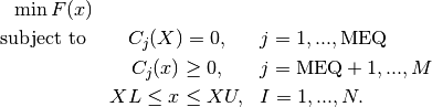 \begin{eqnarray*} \min F(x) \\ \text{subject to } & C_j(X) =  0  ,  &j = 1,...,\text{MEQ}\\
         & C_j(x) \geq 0  ,  &j = \text{MEQ}+1,...,M\\
        &  XL  \leq x \leq XU , &I = 1,...,N. \end{eqnarray*}