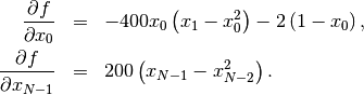 \begin{eqnarray*} \frac{\partial f}{\partial x_{0}} & = & -400x_{0}\left(x_{1}-x_{0}^{2}\right)-2\left(1-x_{0}\right),\\ \frac{\partial f}{\partial x_{N-1}} & = & 200\left(x_{N-1}-x_{N-2}^{2}\right).\end{eqnarray*}