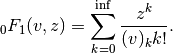 _0F_1(v,z) = \sum_{k=0}^{\inf}\frac{z^k}{(v)_k k!}.