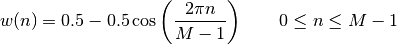 w(n) = 0.5 - 0.5 \cos\left(\frac{2\pi{n}}{M-1}\right)
\qquad 0 \leq n \leq M-1