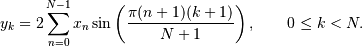 \[ y_k = 2\sum_{n=0}^{N-1} x_n
 \sin\left( \pi {(n+1) (k+1)}\over{N+1} \right),
 \qquad 0 \le k < N. \]