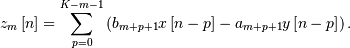 \[ z_{m}\left[n\right]=\sum_{p=0}^{K-m-1}\left(b_{m+p+1}x\left[n-p\right]-a_{m+p+1}y\left[n-p\right]\right).\]