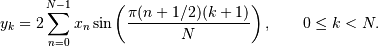 \[ y_k = 2 \sum_{n=0}^{N-1} x_n
 \sin\left( {\pi (n+1/2)(k+1)} \over N \right),
 \qquad 0 \le k < N. \]