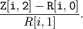 \frac{\mathtt{Z[i,2]}-\mathtt{R[i,0]}}
     {R[i,1]}.