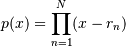 p(x) = \prod_{n=1}^{N} (x - r_n)