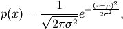 p(x) = \frac{1}{\sqrt{ 2 \pi \sigma^2 }}
e^{ - \frac{ (x - \mu)^2 } {2 \sigma^2} },