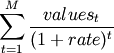 \sum_{t=1}^M{\frac{values_t}{(1+rate)^{t}}}