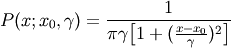 P(x; x_0, \gamma) = \frac{1}{\pi \gamma \bigl[ 1+
(\frac{x-x_0}{\gamma})^2 \bigr] }