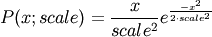 P(x;scale) = \frac{x}{scale^2}e^{\frac{-x^2}{2 \cdotp scale^2}}