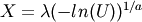 X = \lambda(-ln(U))^{1/a}