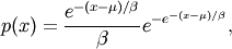 p(x) = \frac{e^{-(x - \mu)/ \beta}}{\beta} e^{ -e^{-(x - \mu)/
\beta}},