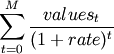 \sum_{t=0}^M{\frac{values_t}{(1+rate)^{t}}}