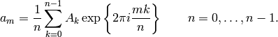 a_m = \frac{1}{n}\sum_{k=0}^{n-1}A_k\exp\left\{2\pi i{mk\over n}\right\}
\qquad n = 0,\ldots,n-1.