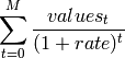 \sum_{t=0}^M{\frac{values_t}{(1+rate)^{t}}}
