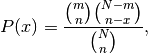 P(x) = \frac{\binom{m}{n}\binom{N-m}{n-x}}{\binom{N}{n}},