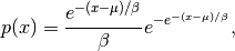 p(x) = \frac{e^{-(x - \mu)/ \beta}}{\beta} e^{ -e^{-(x - \mu)/
\beta}},