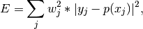 E = \sum_j w_j^2 * |y_j - p(x_j)|^2,