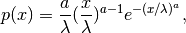 p(x) = \frac{a}
{\lambda}(\frac{x}{\lambda})^{a-1}e^{-(x/\lambda)^a},