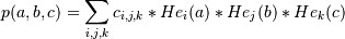 p(a,b,c) = \sum_{i,j,k} c_{i,j,k} * He_i(a) * He_j(b) * He_k(c)