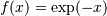 f(x) = \exp(-x)