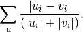 \sum_u \frac{|u_i-v_i|}
            {(|u_i|+|v_i|)}.