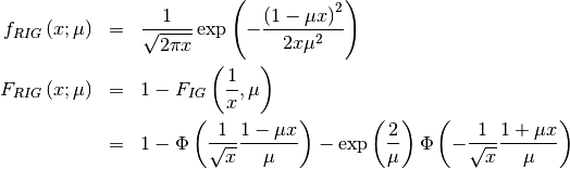 \begin{eqnarray*} f_{RIG}\left(x;\mu\right) & = & \frac{1}{\sqrt{2\pi x}}\exp\left(-\frac{\left(1-\mu x\right)^{2}}{2x\mu^{2}}\right)\\ F_{RIG}\left(x;\mu\right) & = & 1-F_{IG}\left(\frac{1}{x},\mu\right)\\  & = & 1-\Phi\left(\frac{1}{\sqrt{x}}\frac{1-\mu x}{\mu}\right)-\exp\left(\frac{2}{\mu}\right)\Phi\left(-\frac{1}{\sqrt{x}}\frac{1+\mu x}{\mu}\right)\end{eqnarray*}