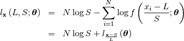 \begin{eqnarray*} l_{\mathbf{x}}\left(L,S;\boldsymbol{\theta}\right) & = & N\log S-\sum_{i=1}^{N}\log f\left(\frac{x_{i}-L}{S};\boldsymbol{\theta}\right)\\  & = & N\log S+l_{\frac{\mathbf{x}-S}{L}}\left(\boldsymbol{\theta}\right)\end{eqnarray*}
