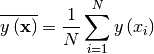 \[ \overline{y\left(\mathbf{x}\right)}=\frac{1}{N}\sum_{i=1}^{N}y\left(x_{i}\right)\]