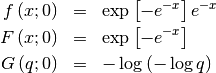 \begin{eqnarray*} f\left(x;0\right) & = & \exp\left[-e^{-x}\right]e^{-x}\\ F\left(x;0\right) & = & \exp\left[-e^{-x}\right]\\ G\left(q;0\right) & = & -\log\left(-\log q\right)\end{eqnarray*}