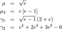 \begin{eqnarray*} \mu & = & \sqrt{e}\\ \mu_{2} & = & e\left[e-1\right]\\ \gamma_{1} & = & \sqrt{e-1}\left(2+e\right)\\ \gamma_{2} & = & e^{4}+2e^{3}+3e^{2}-6\end{eqnarray*}