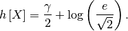 \[ h\left[X\right]=\frac{\gamma}{2}+\log\left(\frac{e}{\sqrt{2}}\right).\]