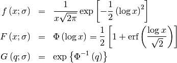 \begin{eqnarray*} f\left(x;\sigma\right) & = & \frac{1}{x\sqrt{2\pi}}\exp\left[-\frac{1}{2}\left(\log x\right)^{2}\right]\\ F\left(x;\sigma\right) & = & \Phi\left(\log x\right)=\frac{1}{2}\left[1+\textrm{erf}\left(\frac{\log x}{\sqrt{2}}\right)\right]\\ G\left(q;\sigma\right) & = & \exp\left\{ \Phi^{-1}\left(q\right)\right\} \end{eqnarray*}