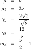\begin{eqnarray*} \mu & = & \nu\\ \mu_{2} & = & 2\nu\\ \gamma_{1} & = & \frac{2\sqrt{2}}{\sqrt{\nu}}\\ \gamma_{2} & = & \frac{12}{\nu}\\ m_{d} & = & \frac{\nu}{2}-1\end{eqnarray*}