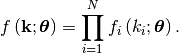 \[ f\left(\mathbf{k};\boldsymbol{\theta}\right)=\prod_{i=1}^{N}f_{i}\left(k_{i};\boldsymbol{\theta}\right).\]