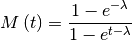\[ M\left(t\right)=\frac{1-e^{-\lambda}}{1-e^{t-\lambda}}\]