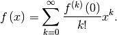 \[ f\left(x\right)=\sum_{k=0}^{\infty}\frac{f^{\left(k\right)}\left(0\right)}{k!}x^{k}.\]