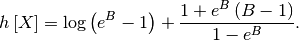 \[ h\left[X\right]=\log\left(e^{B}-1\right)+\frac{1+e^{B}\left(B-1\right)}{1-e^{B}}.\]